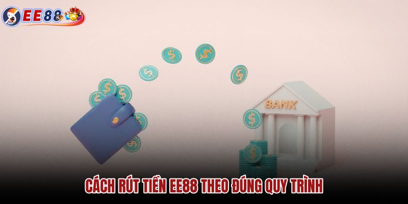 cach-rut-tien-ee88-theo-dung-quy-trinh